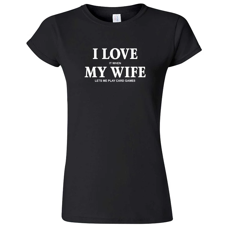 "I Love It When My Wife Lets Me Play Card Games" women's t-shirt-- Boxy Fit Fitted Loose