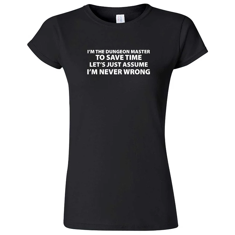 "I'm the Dungeon Master, Just Assume I'm Never Wrong" women's t-shirt-- Machine Wash Dry Clean Hand Wash