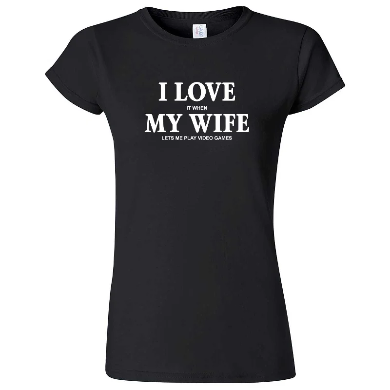 "I Love It When My Wife Lets Me Play Video Games" women's t-shirt-- Terry Blend Velvet Blend Canvas Blend