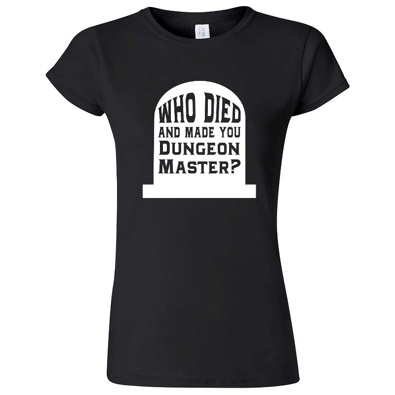 "Who Died and Made You Dungeon Master" women's t-shirt-- Zippered Buttoned Snapped