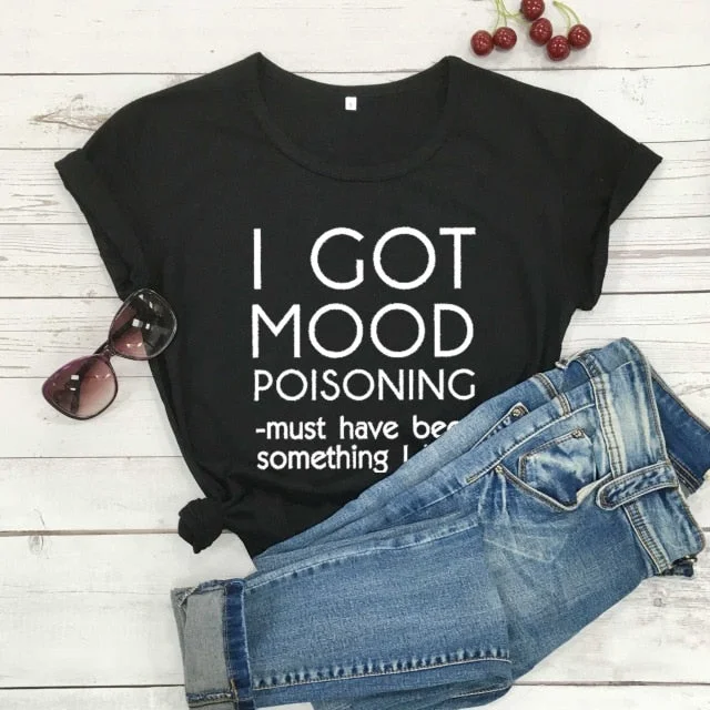 Ladies "I Got Mood Poisoning" Printed T-Shirt-- Anti-Shrink Durable Soft