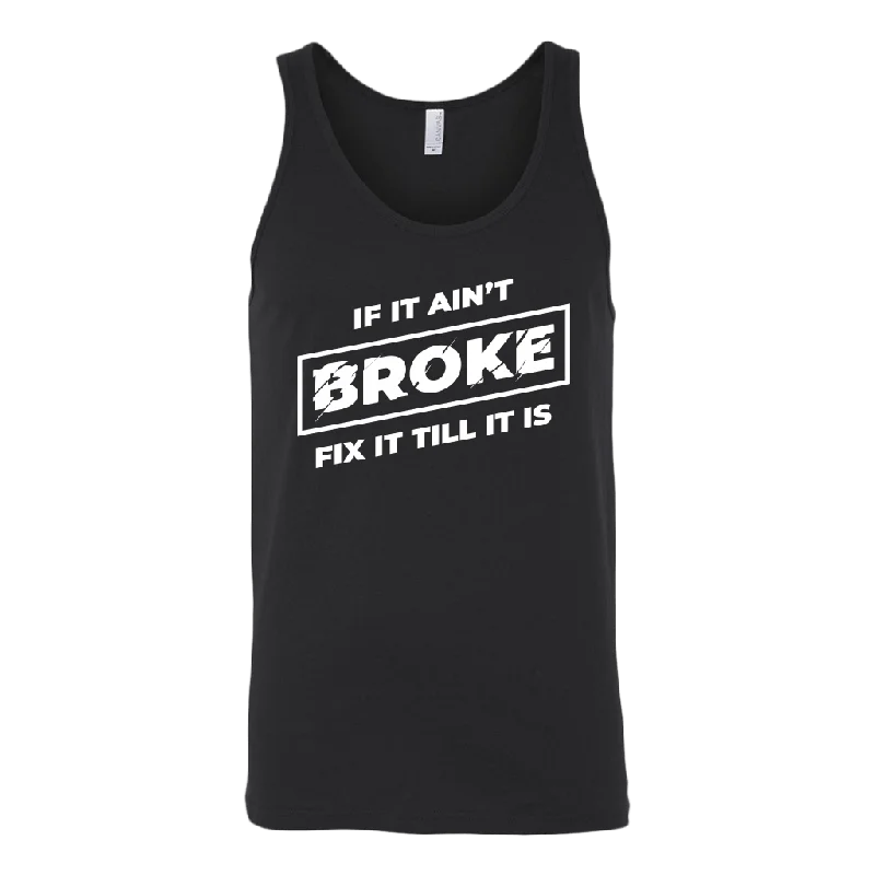 If It Ain't Broke, Fix It Till It Is Tank Top bold tank top